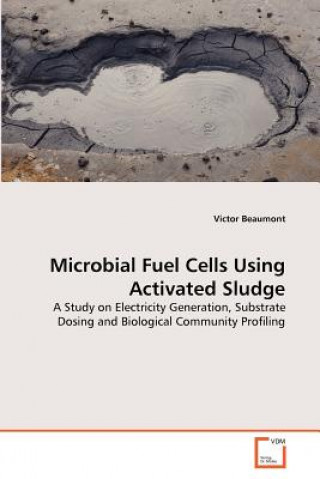 Книга Microbial Fuel Cells Using Activated Sludge Victor Beaumont