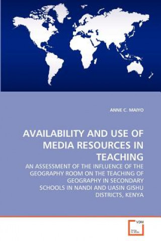 Kniha Availability and Use of Media Resources in Teaching Anne C. Maiyo