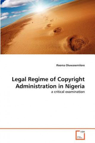 Könyv Legal Regime of Copyright Administration in Nigeria Ifeoma Oluwasemilore