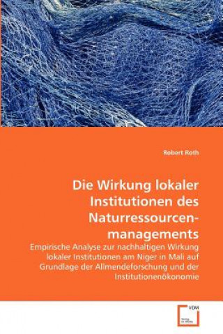 Книга Wirkung lokaler Institutionen des Naturressourcenmanagements Robert Roth