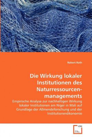 Książka Wirkung lokaler Institutionen des Naturressourcenmanagements Robert Roth