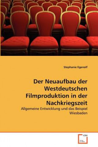 Książka Neuaufbau der Westdeutschen Filmproduktion in der Nachkriegszeit Stephanie Egenolf