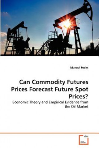 Carte Can Commodity Futures Prices Forecast Future Spot Prices? Manuel Fuchs