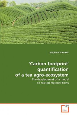 Kniha 'Carbon footprint' quantification of a tea agro-ecosystem Elisabeth Mavrakis