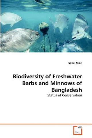 Buch Biodiversity of Freshwater Barbs and Minnows of Bangladesh Sohel Mian