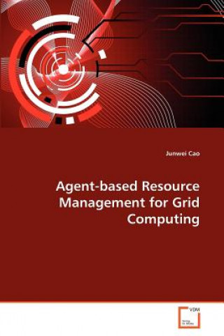 Kniha Agent-based Resource Management for Grid Computing Junwei Cao