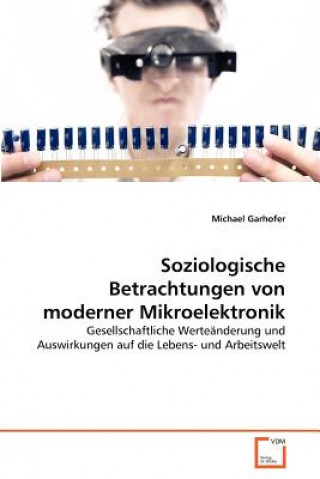 Kniha Soziologische Betrachtungen von moderner Mikroelektronik Michael Garhofer