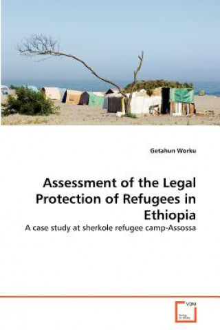 Książka Assessment of the Legal Protection of Refugees in Ethiopia Getahun Worku