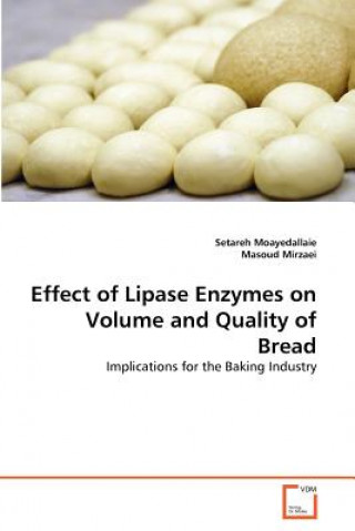 Könyv Effect of Lipase Enzymes on Volume and Quality of Bread Setareh Moayedallaie