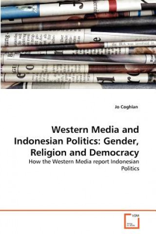 Carte Western Media and Indonesian Politics Jo Coghlan