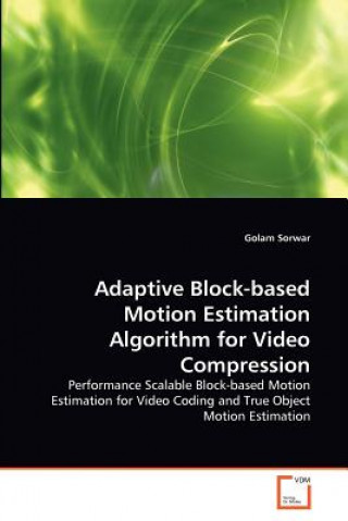 Kniha Adaptive Block-based Motion Estimation Algorithm for Video Compression Golam Sorwar