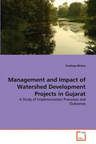 Kniha Management and Impact of Watershed Development Projects in Gujarat Pradeep Mishra