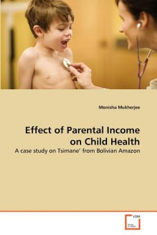 Könyv Effect of Parental Income on Child Health Monisha Mukherjee