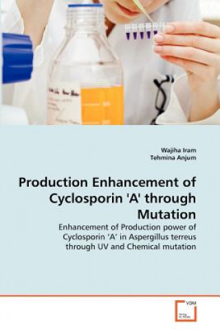 Könyv Production Enhancement of Cyclosporin 'A' through Mutation Wajiha Iram