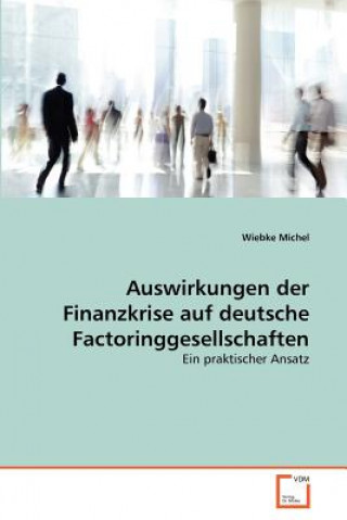 Kniha Auswirkungen der Finanzkrise auf deutsche Factoringgesellschaften Wiebke Michel