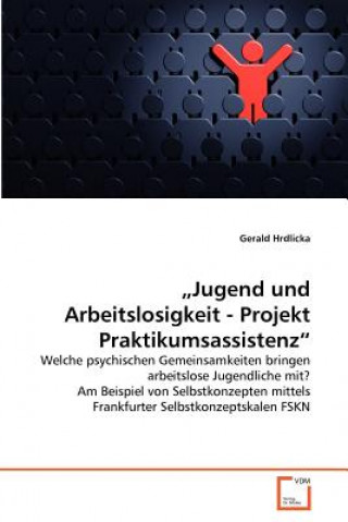 Könyv "Jugend und Arbeitslosigkeit - Projekt Praktikumsassistenz Gerald Hrdlicka