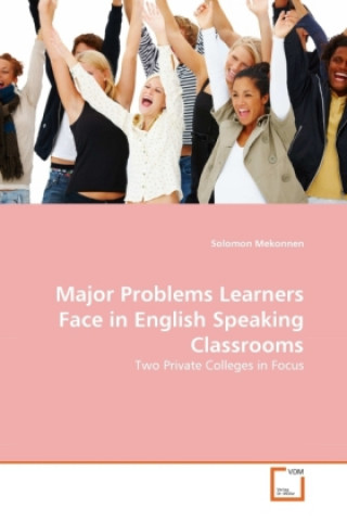 Kniha Major Problems Learners Face in English Speaking Classrooms Solomon Mekonnen