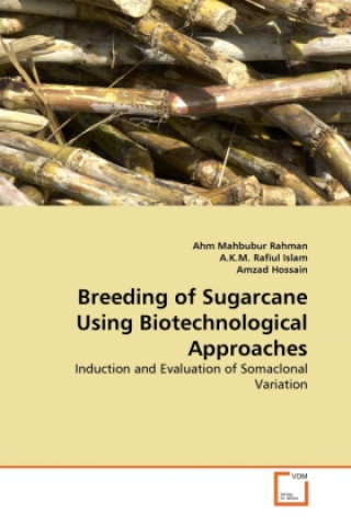 Carte Breeding of Sugarcane Using Biotechnological Approaches Ahm M. Rahman