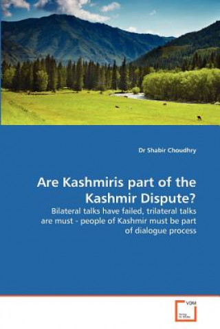 Könyv Are Kashmiris part of the Kashmir Dispute? Shabir Choudhry