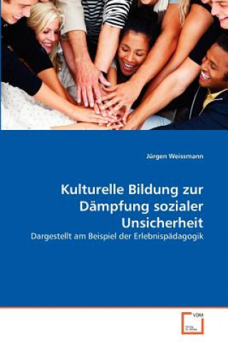 Knjiga Kulturelle Bildung zur Dampfung sozialer Unsicherheit Jürgen Weissmann