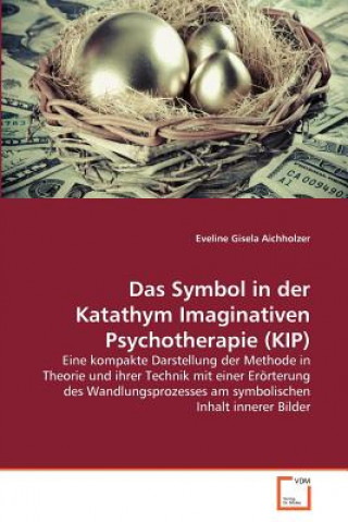 Könyv Symbol in der Katathym Imaginativen Psychotherapie (KIP) Eveline Gisela Aichholzer
