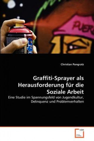 Buch Graffiti-Sprayer als Herausforderung fur die Soziale Arbeit Christian Pongratz