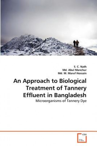 Kniha Approach to Biological Treatment of Tannery Effluent in Bangladesh S. C. Nath