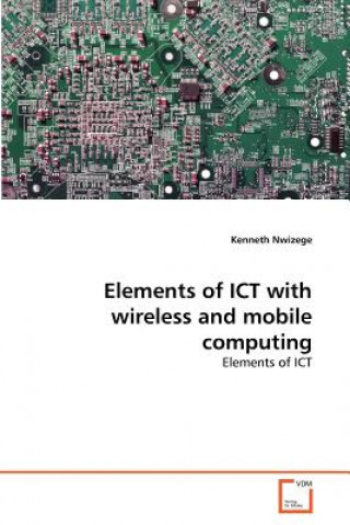 Książka Elements of ICT with wireless and mobile computing Kenneth Nwizege