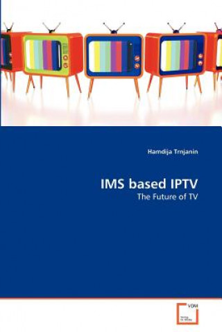 Könyv IMS based IPTV Hamdija Trnjanin
