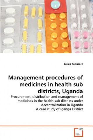 Книга Management procedures of medicines in health sub districts, Uganda Julius Kabusere