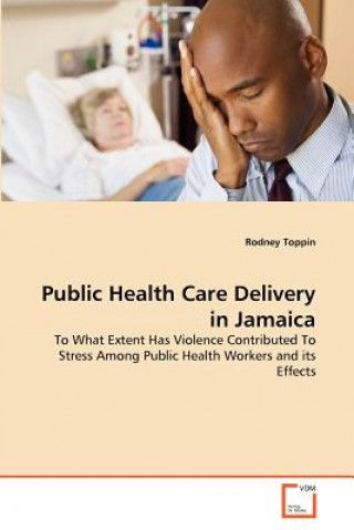 Könyv Public Health Care Delivery in Jamaica Rodney Toppin
