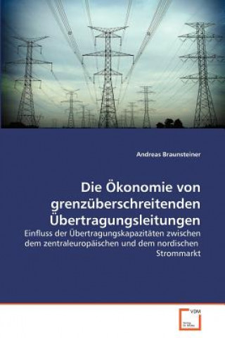 Knjiga OEkonomie von grenzuberschreitenden UEbertragungsleitungen Andreas Braunsteiner