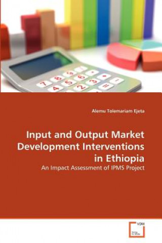 Kniha Input and Output Market Development Interventions in Ethiopia Alemu Tolemariam Ejeta