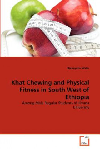 Kniha Khat Chewing and Physical Fitness in South West of Ethiopia Bizuayehu Walle