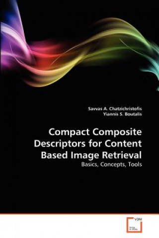 Kniha Compact Composite Descriptors for Content Based Image Retrieval Savvas A. Chatzichristofis