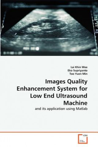 Kniha Images Quality Enhancement System for Low End Ultrasound Machine Lai Khin Wee