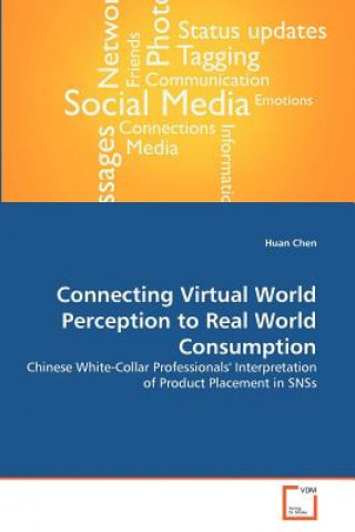 Kniha Connecting Virtual World Perception to Real World Consumption Huan Chen