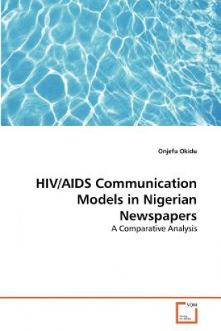 Könyv HIV/AIDS Communication Models in Nigerian Newspapers Onjefu Okidu