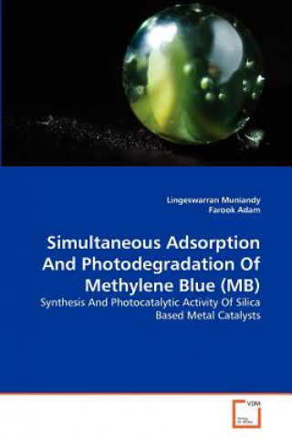 Kniha Simultaneous Adsorption And Photodegradation Of Methylene Blue (MB) Lingeswarran Muniandy