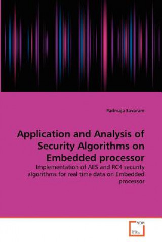 Kniha Application and Analysis of Security Algorithms on Embedded processor Padmaja Savaram