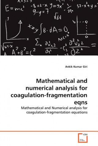 Carte Mathematical and numerical analysis for coagulation-fragmentation eqns Ankik Kumar Giri