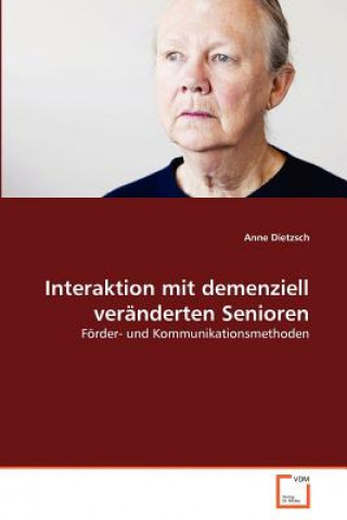 Livre Interaktion mit demenziell veranderten Senioren Anne Dietzsch