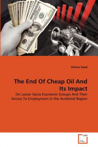 Kniha End Of Cheap Oil And Its Impact Shifani Sood