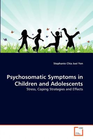 Kniha Psychosomatic Symptoms in Children and Adolescents Stephanie Chia Juei Yen