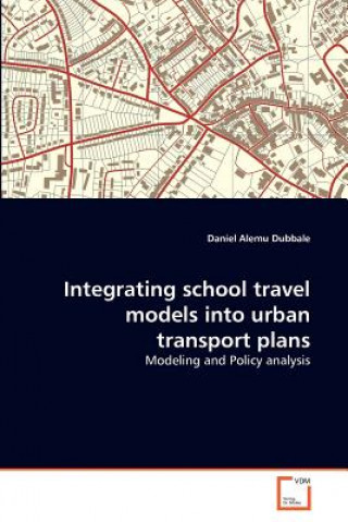 Könyv Integrating school travel models into urban transport plans Daniel Alemu Dubbale