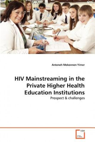 Kniha HIV Mainstreaming in the Private Higher Health Education Institutions Anteneh Mekonnen Yimer