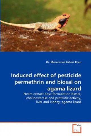 Knjiga Induced effect of pesticide permethrin and biosal on agama lizard Muhammad Z. Khan