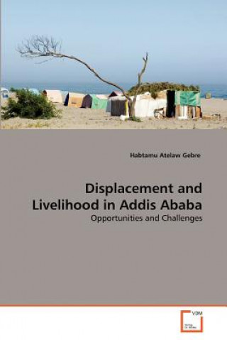 Kniha Displacement and Livelihood in Addis Ababa Habtamu Atelaw Gebre