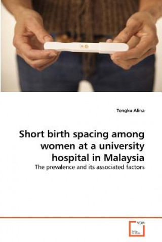 Könyv Short birth spacing among women at a university hospital in Malaysia Tengku Alina