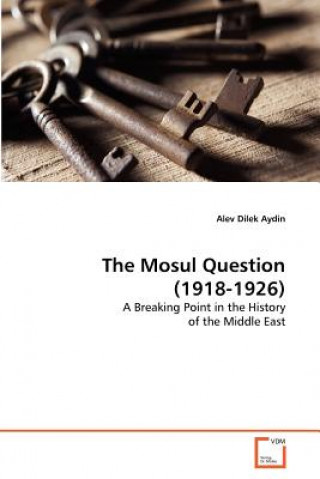Könyv Mosul Question (1918-1926) Alev Dilek Aydin